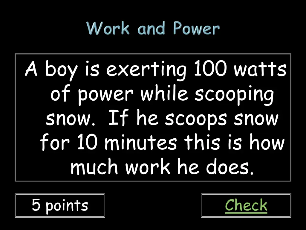 a boy is exerting 100 watts of power while