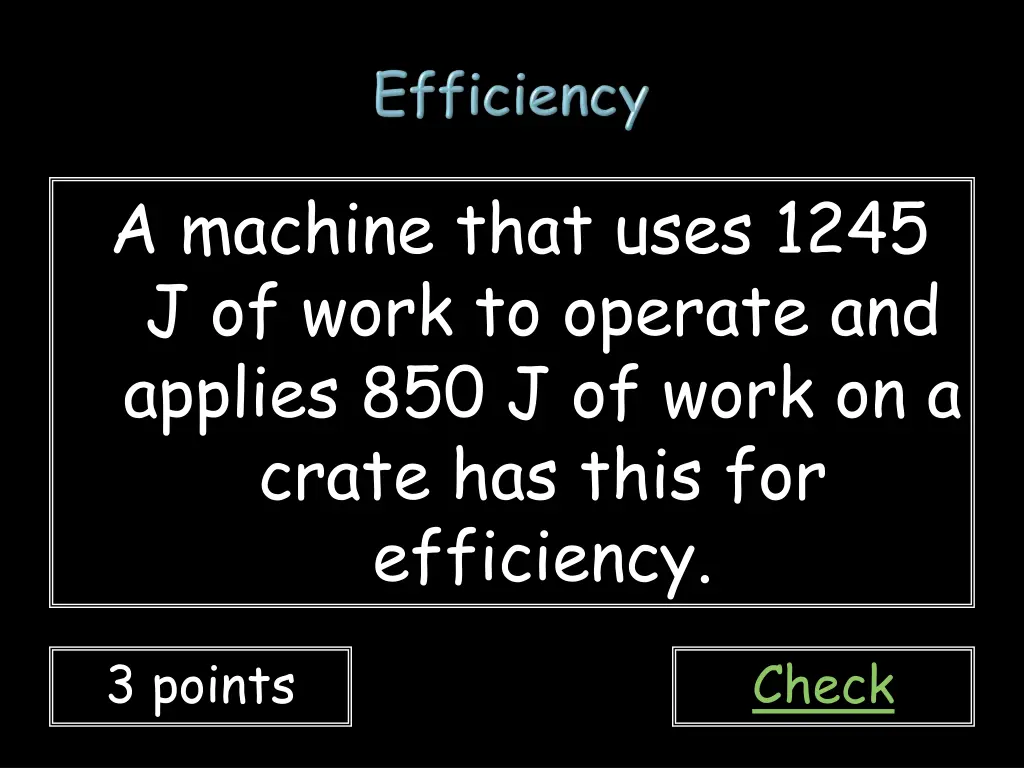 a machine that uses 1245 j of work to operate
