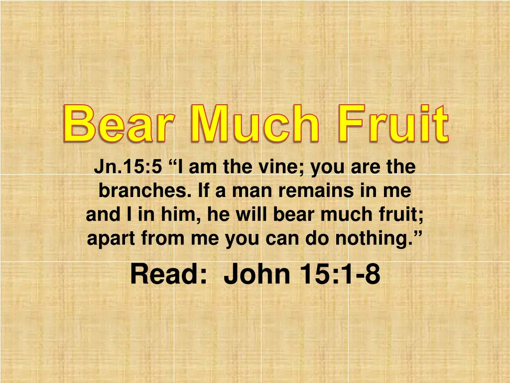 bear much fruit jn 15 5 i am the vine