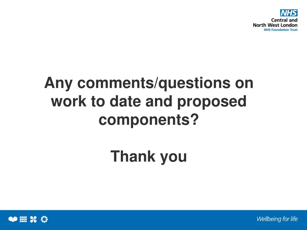 any comments questions on work to date