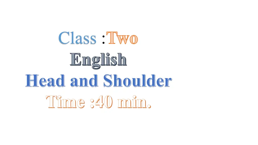 class two english head and shoulder time 40 min