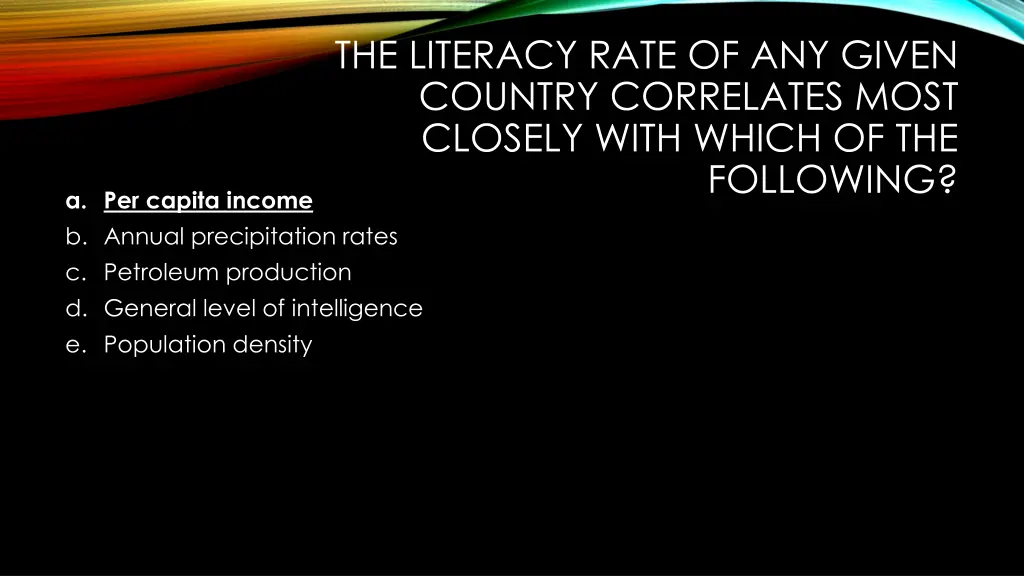 the literacy rate of any given country correlates 1