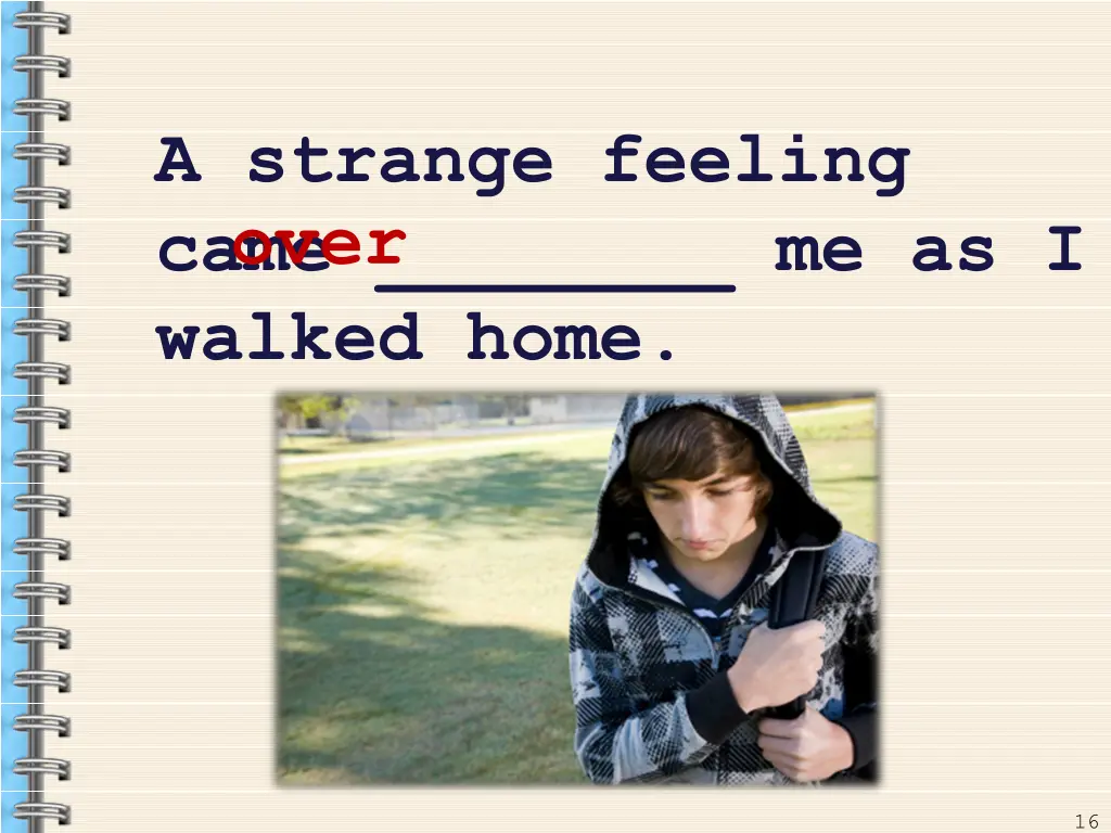 a strange feeling came me as i walked home