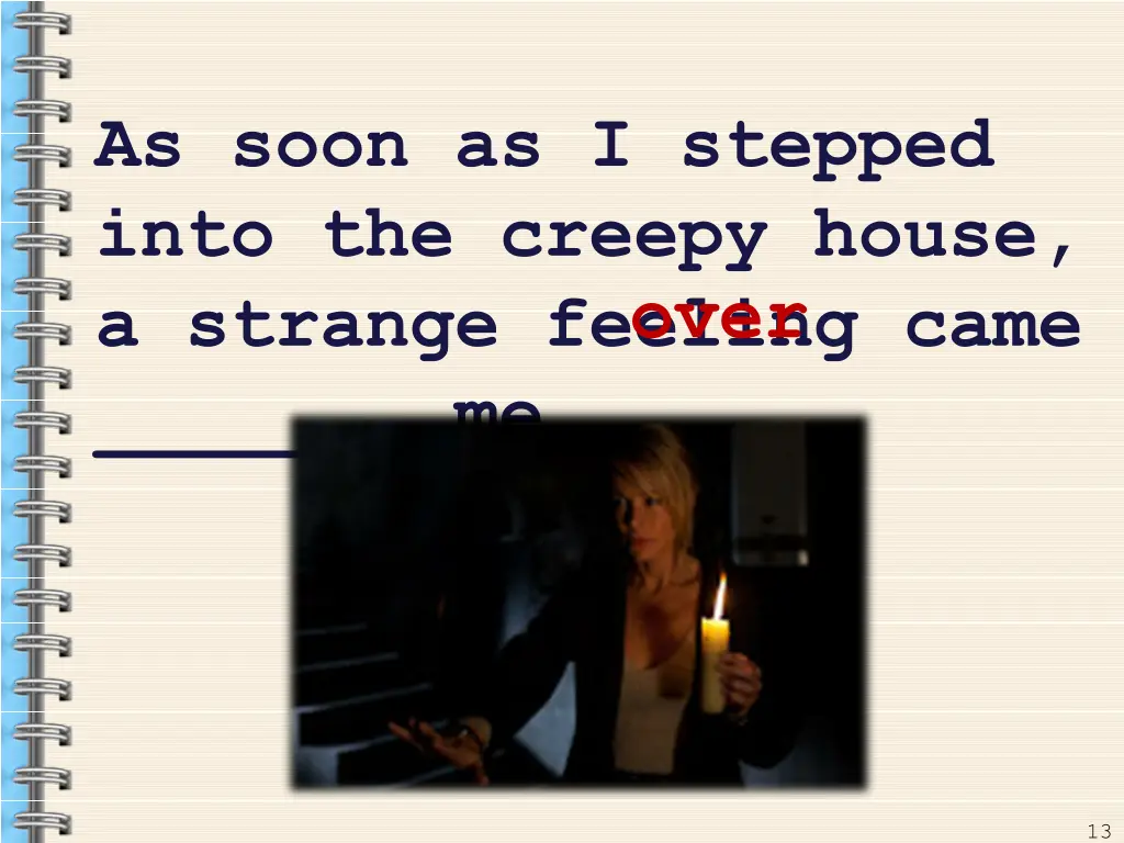 as soon as i stepped into the creepy house