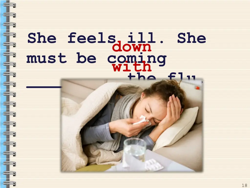 she feels ill she must be coming the flu