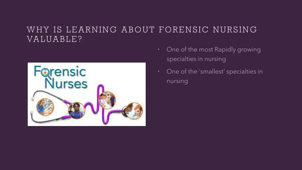 why is learning about forensic nursing valuable