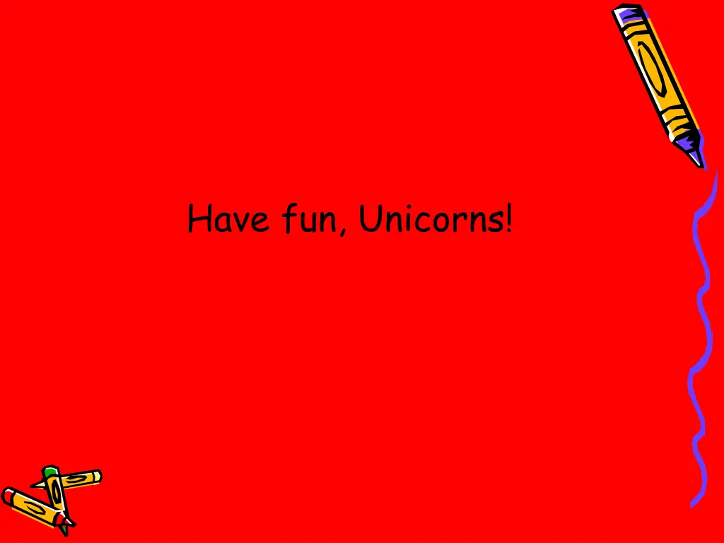 have fun unicorns