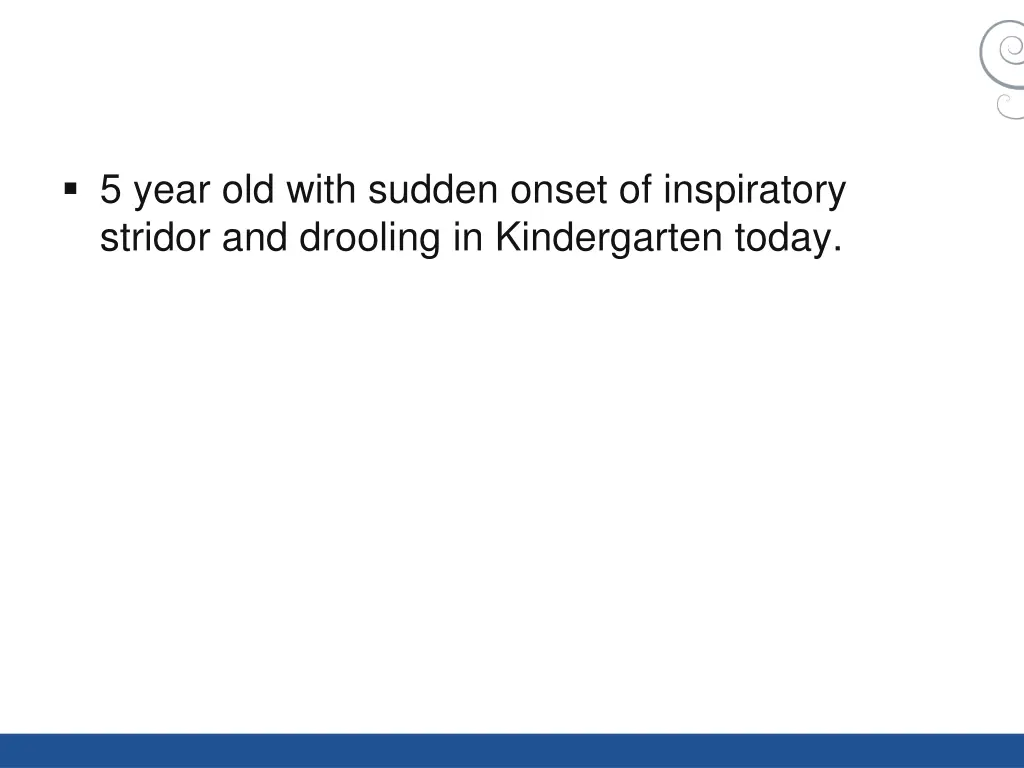 5 year old with sudden onset of inspiratory