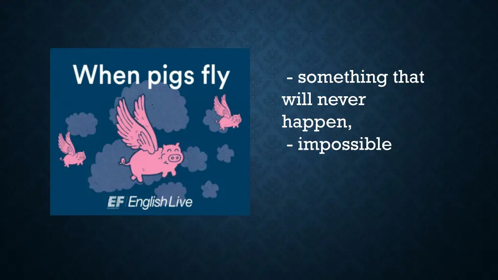 something that will never happen impossible