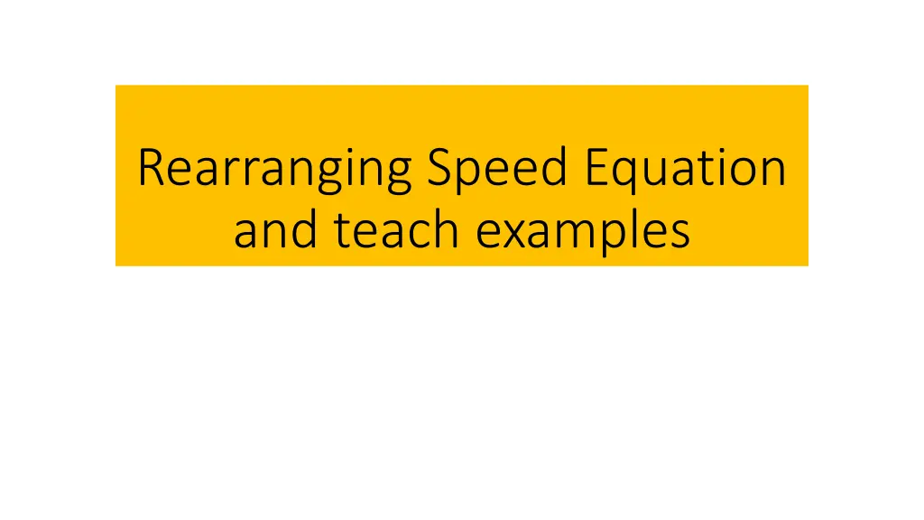 rearranging speed equation and teach examples