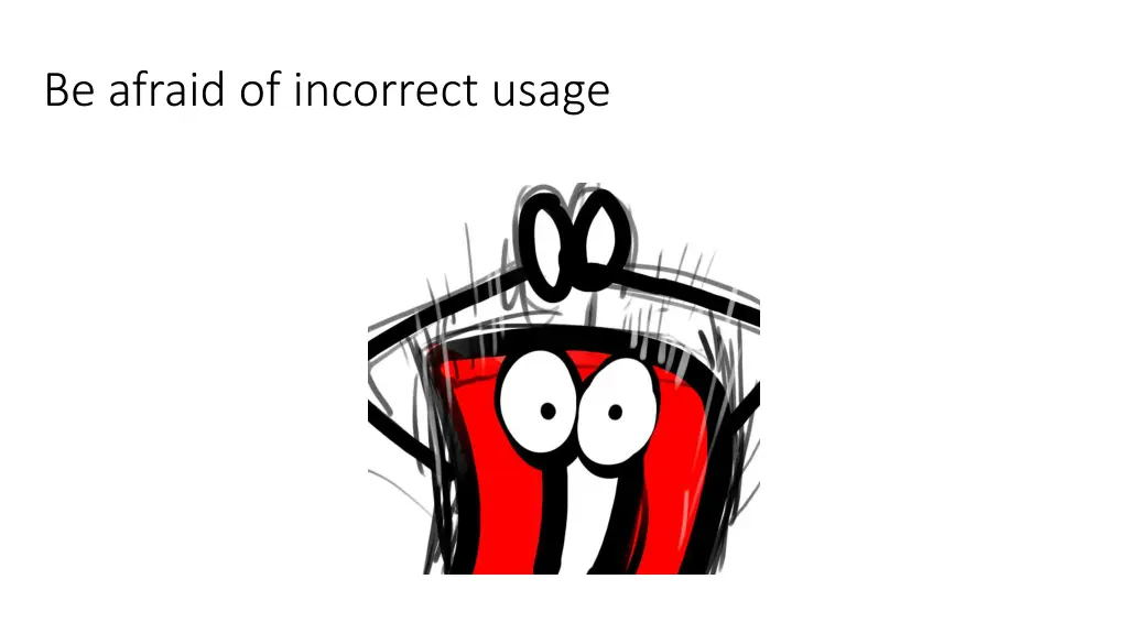 be afraid of incorrect usage