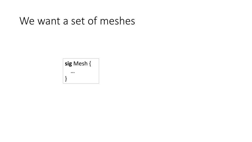we want a set of meshes