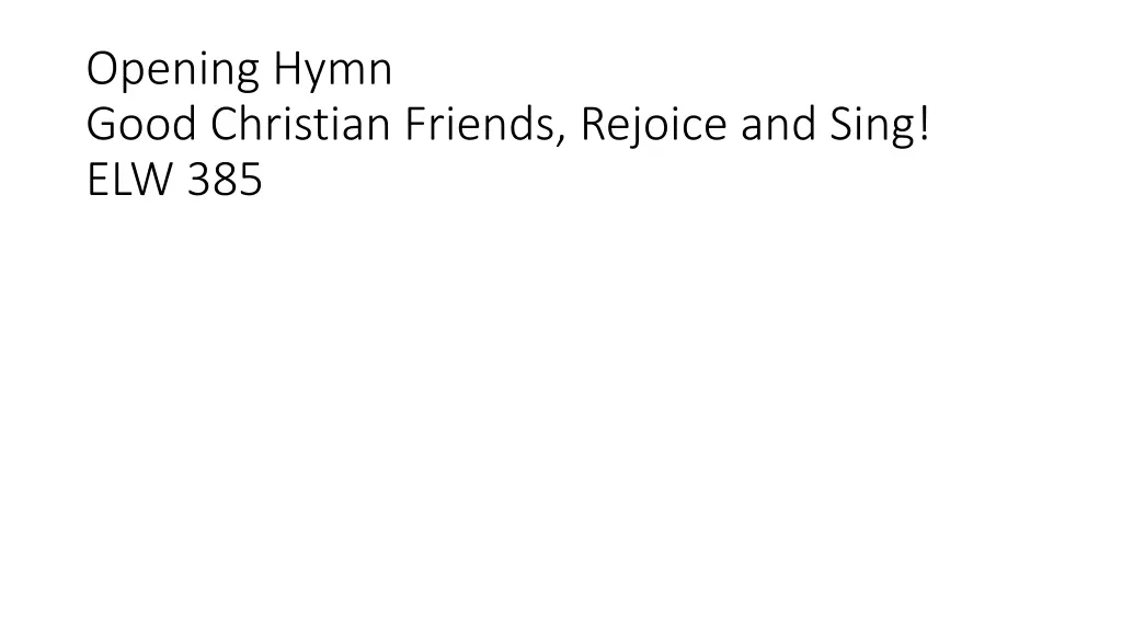 opening hymn good christian friends rejoice