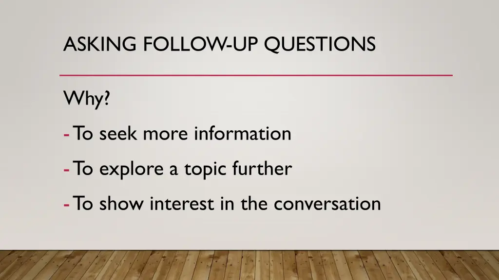 asking follow up questions