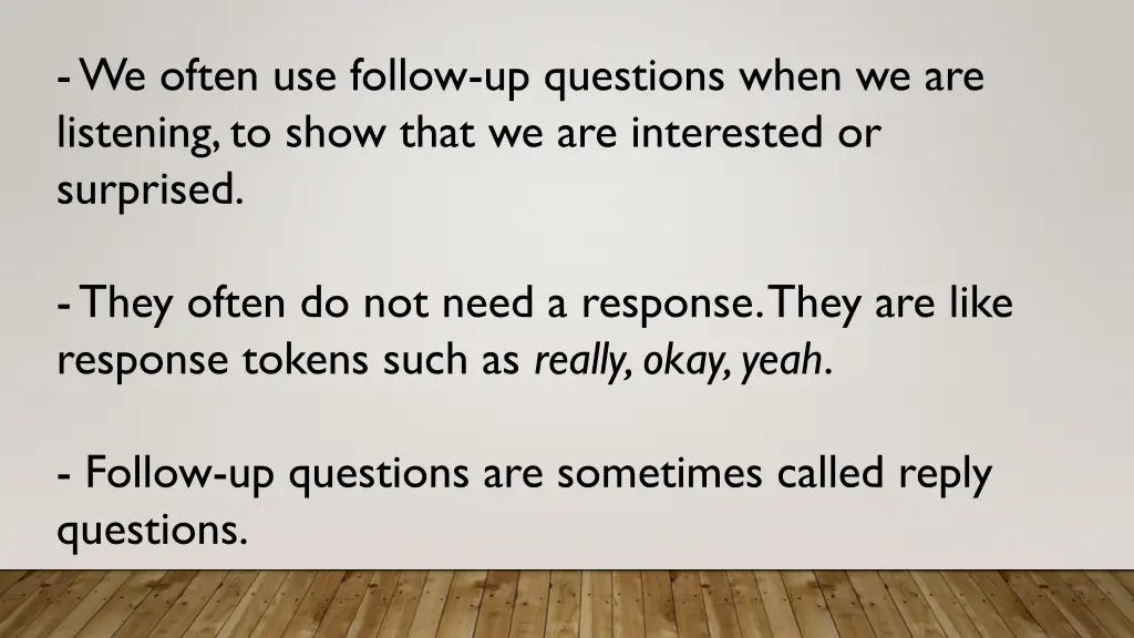 we often use follow up questions when
