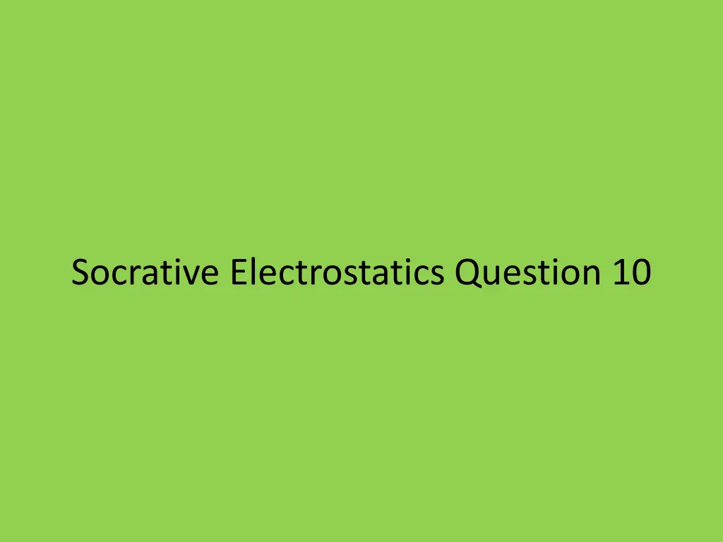 socrative electrostatics question 10