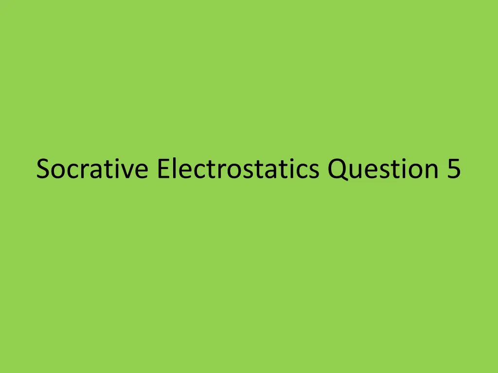 socrative electrostatics question 5