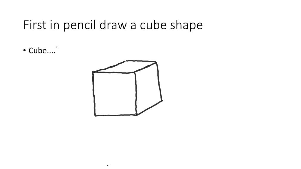 first in pencil draw a cube shape