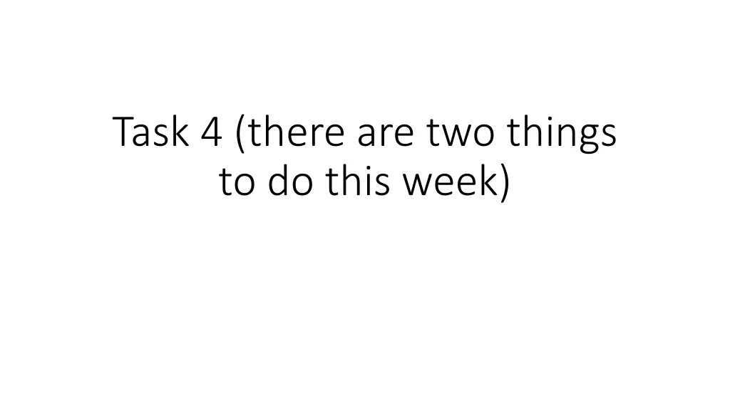 task 4 there are two things to do this week