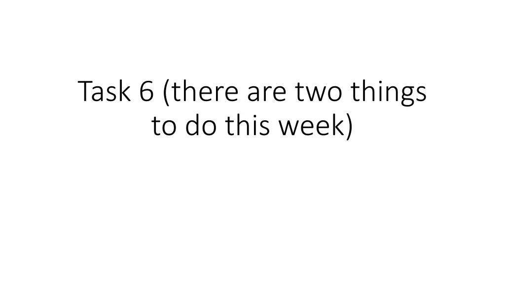 task 6 there are two things to do this week
