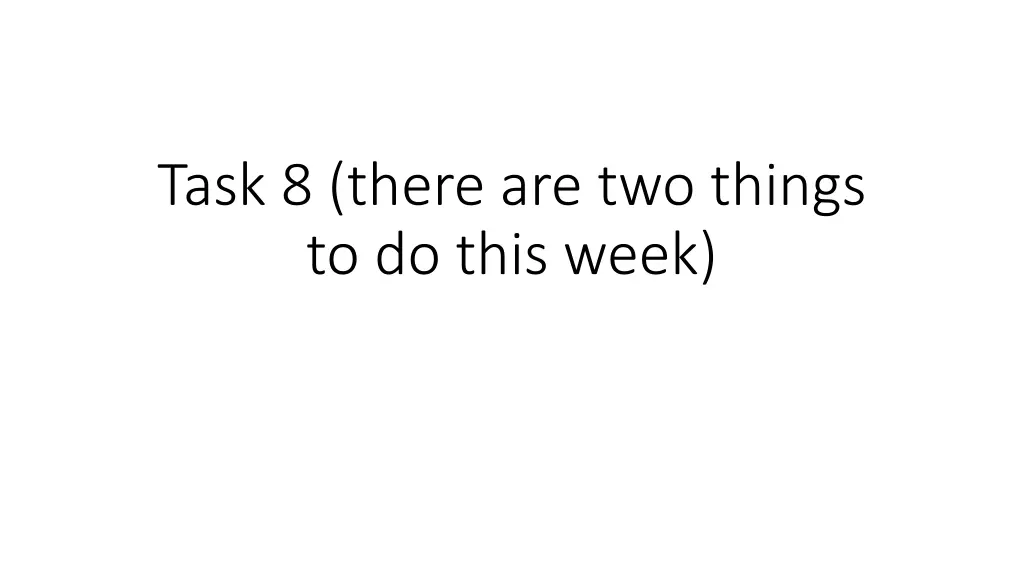 task 8 there are two things to do this week