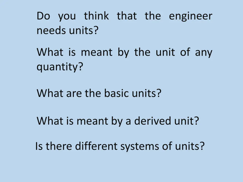 do you think that the engineer needs units