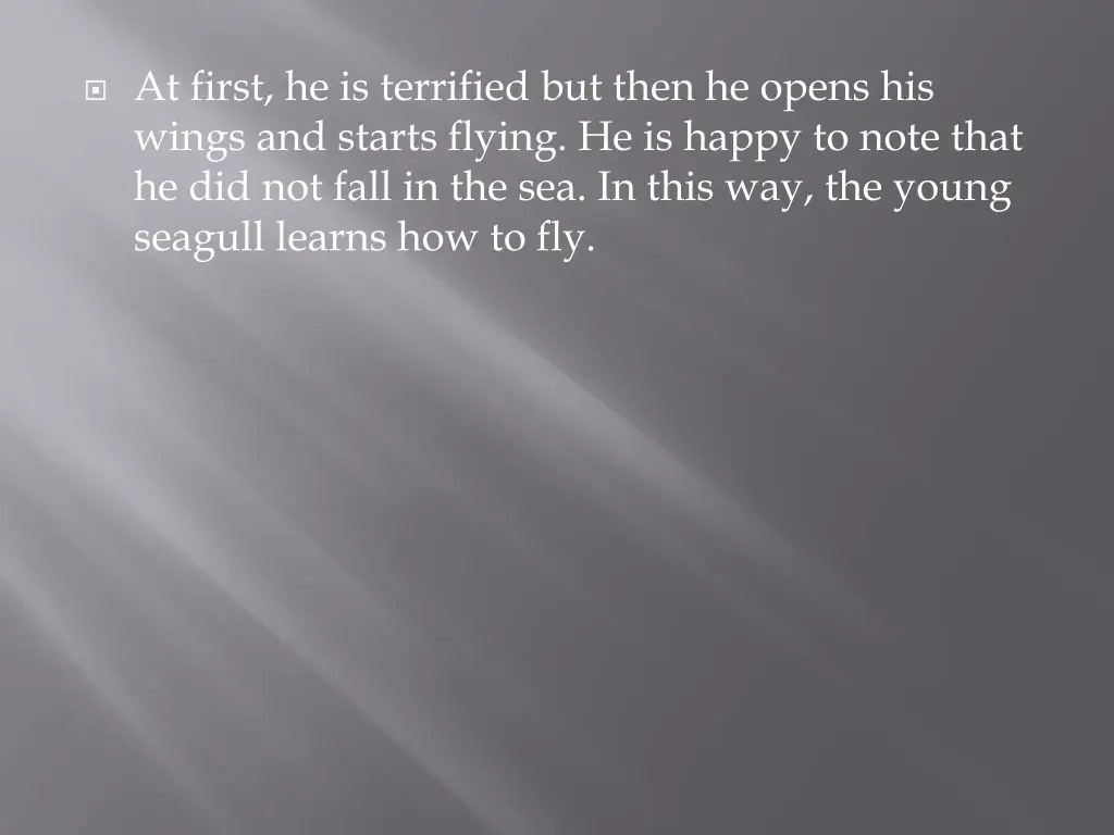 at first he is terrified but then he opens