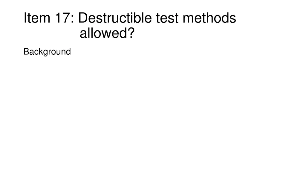 item 17 destructible test methods allowed