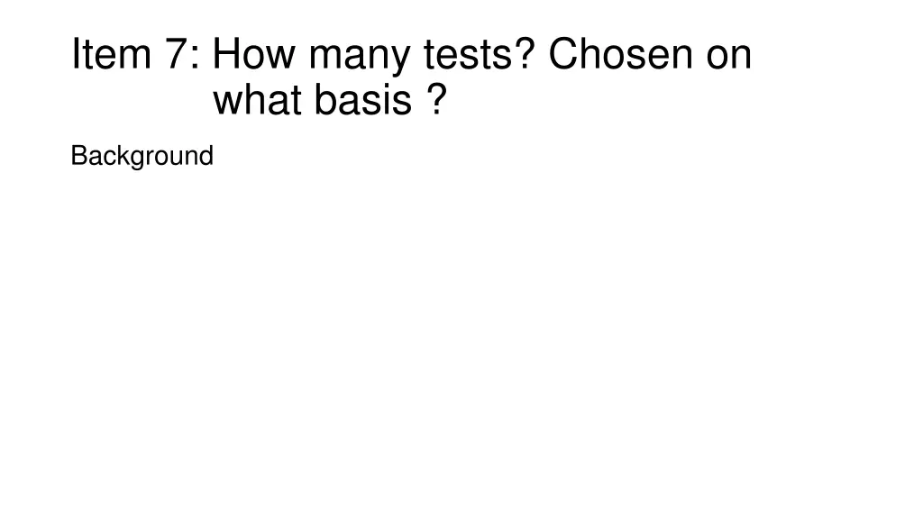 item 7 how many tests chosen on what basis