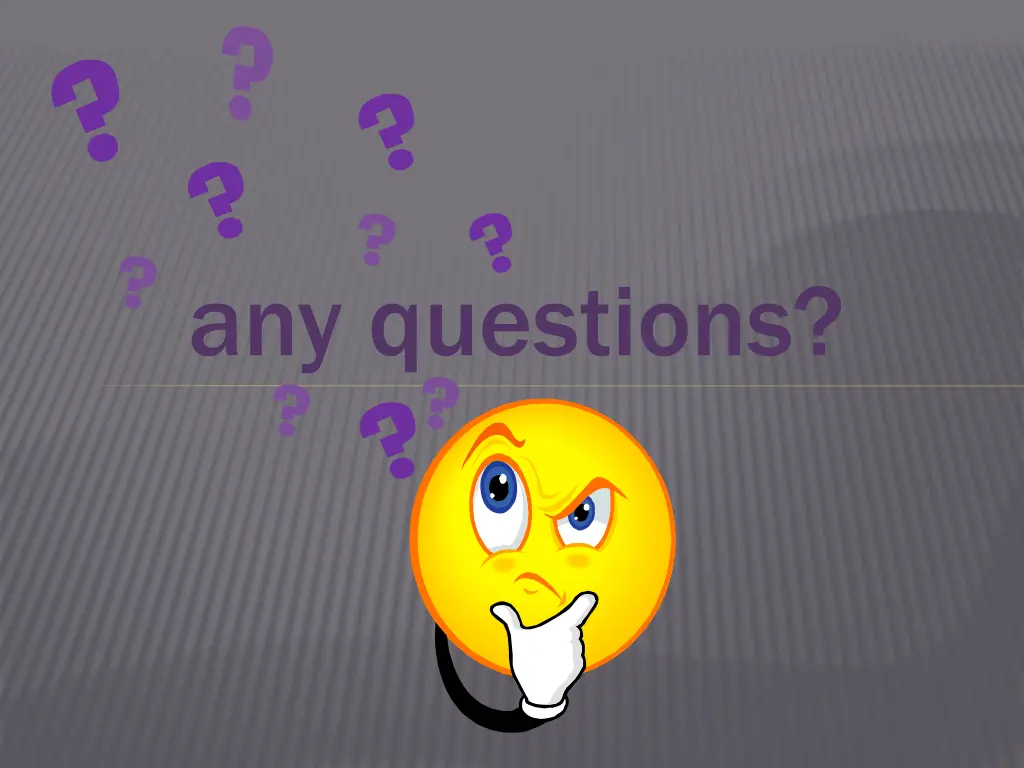 any questions