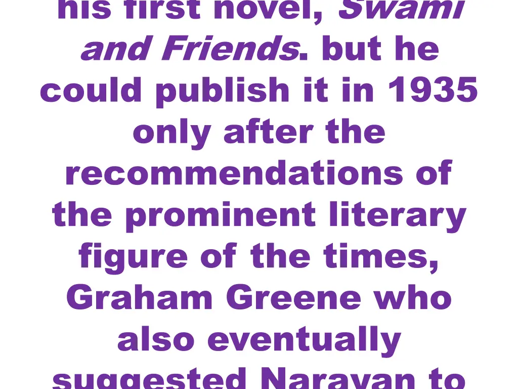 his first novel swami and friends but he could