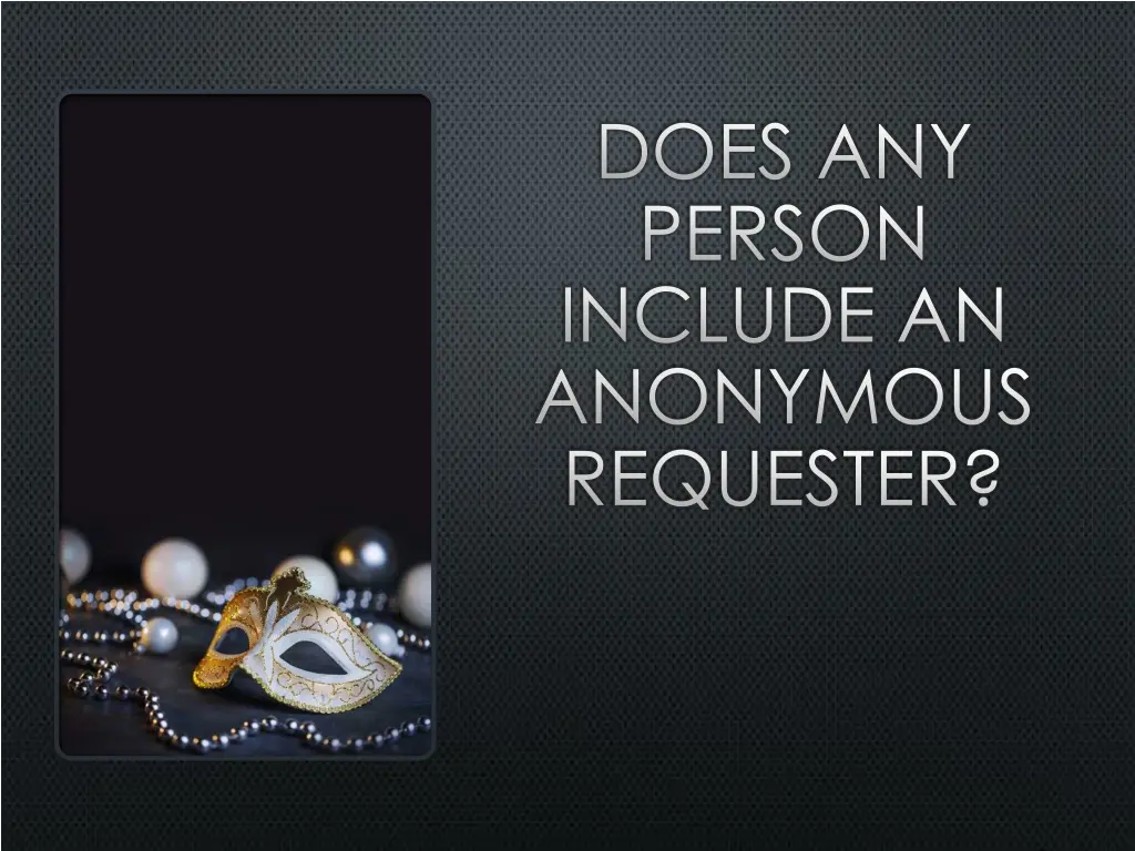does any person include an anonymous requester