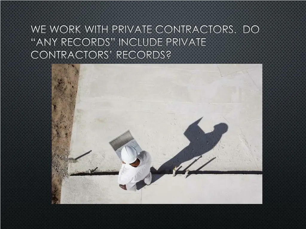 we work with private contractors do any records