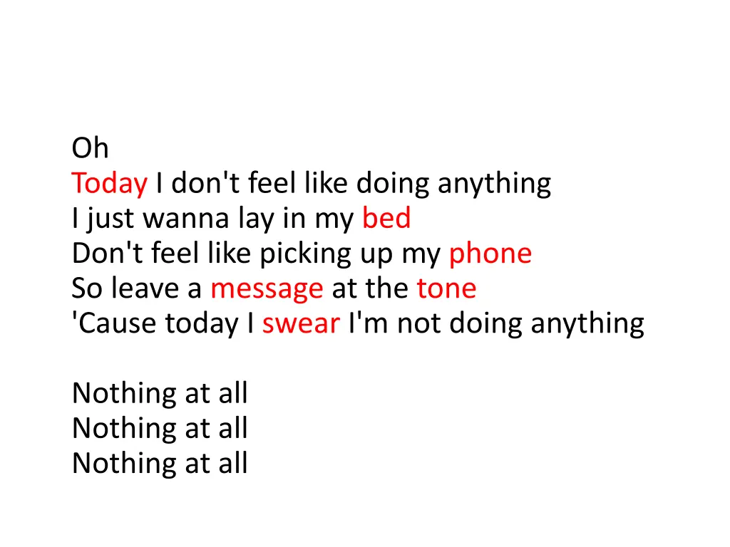oh today i don t feel like doing anything i just