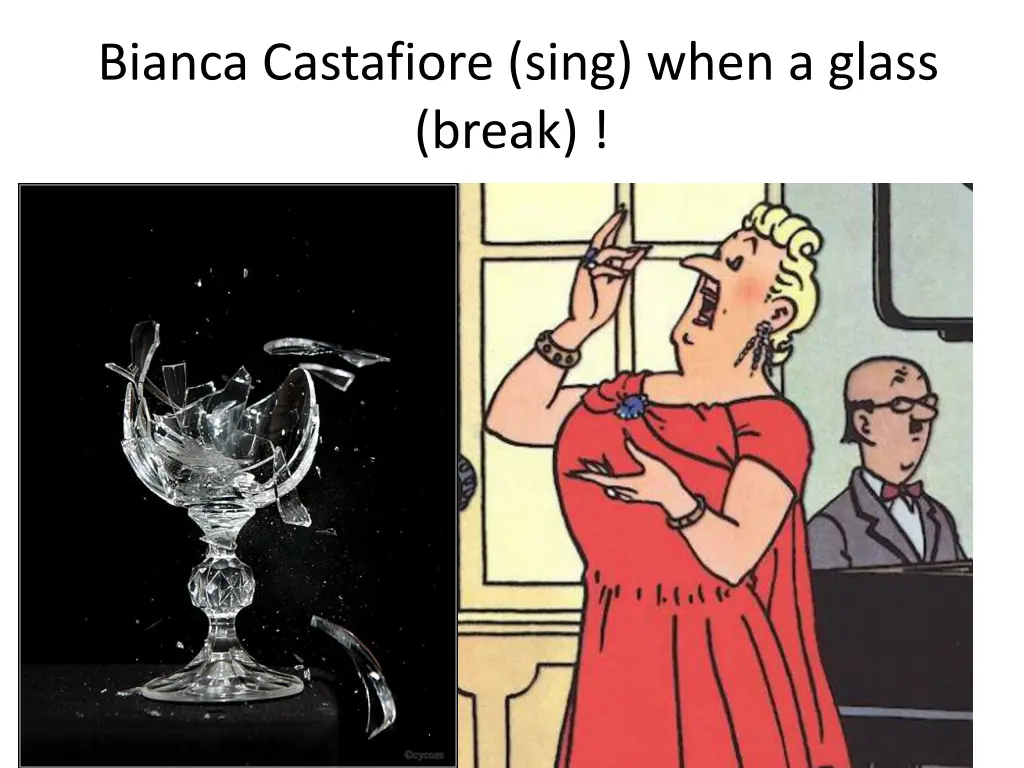 bianca castafiore sing when a glass break