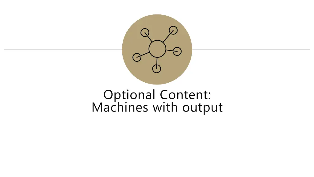 optional content machines with output