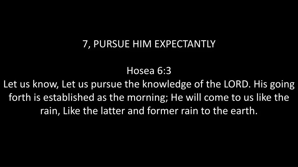 7 pursue him expectantly
