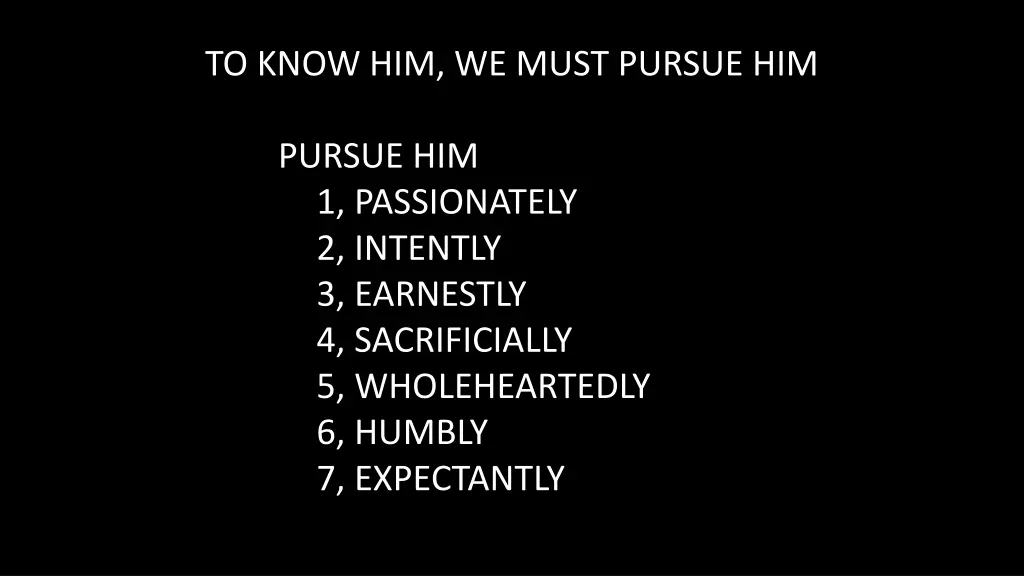 to know him we must pursue him 1