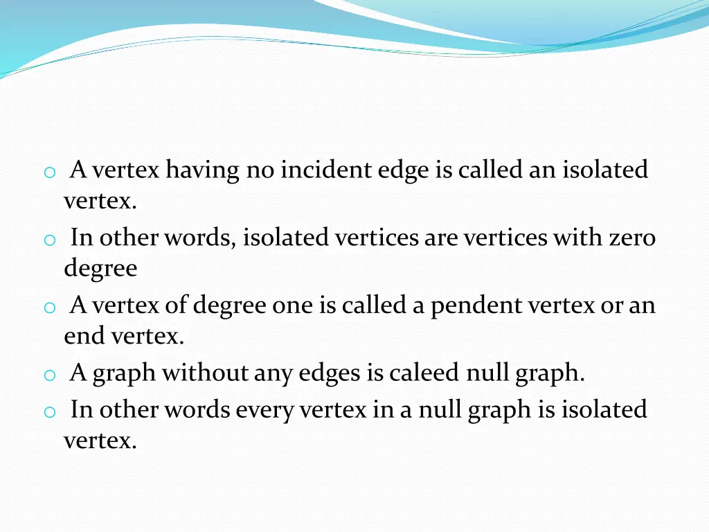 o a vertex having no incident edge is called
