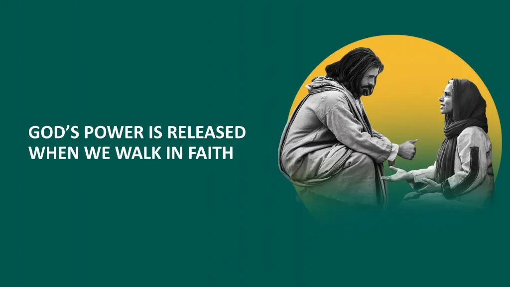 god s power is released when we walk in faith