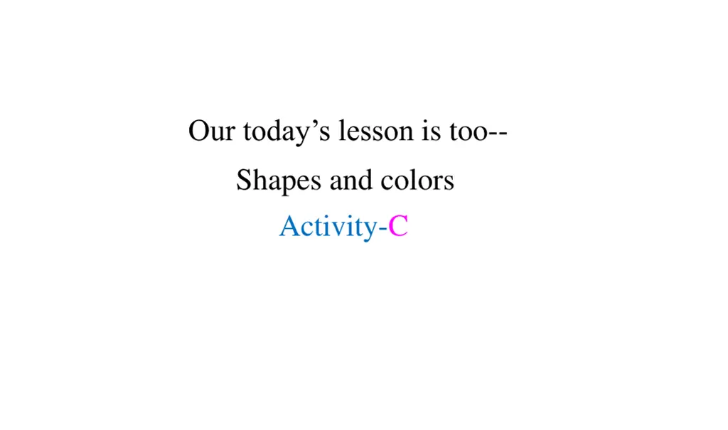 our today s lesson is too shapes and colors