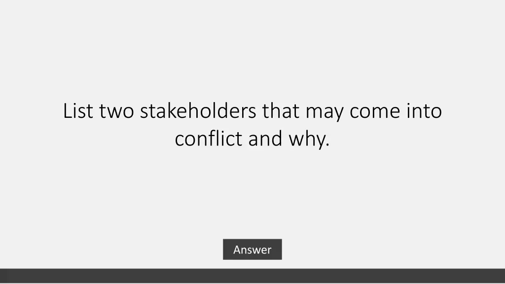 list two stakeholders that may come into conflict