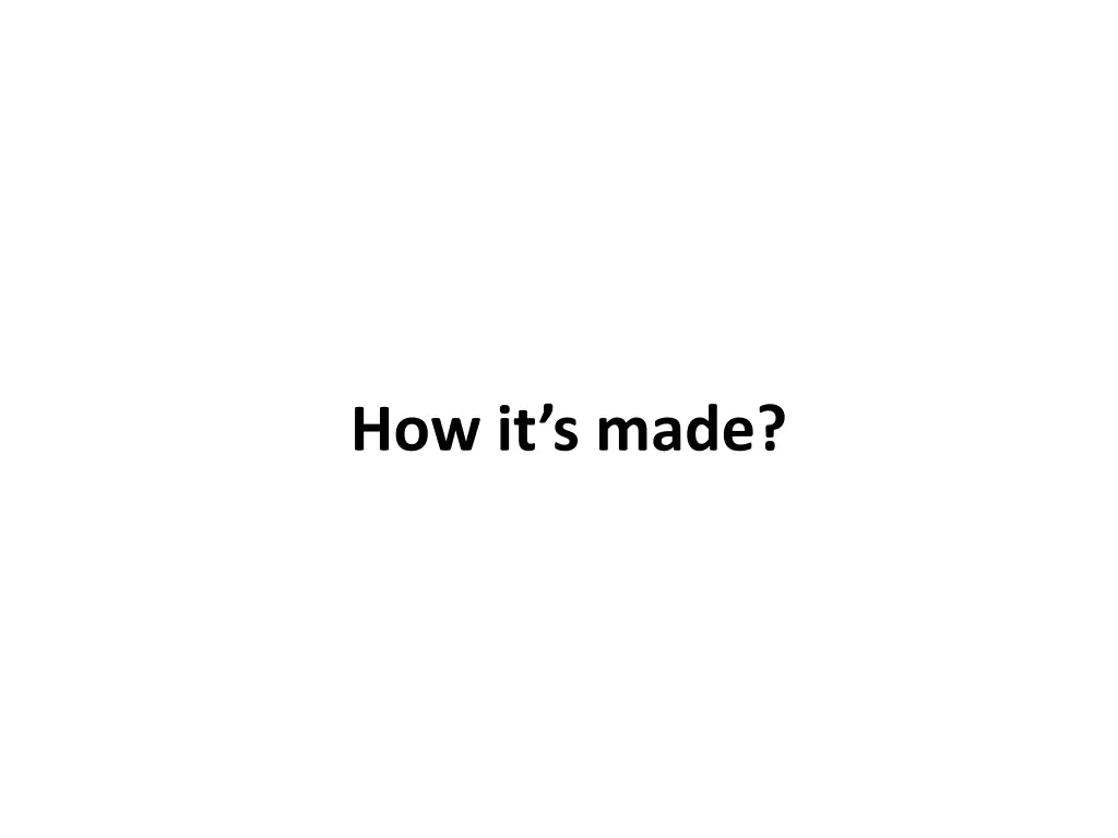 how it s made