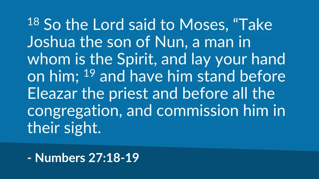 18 so the lord said to moses take joshua