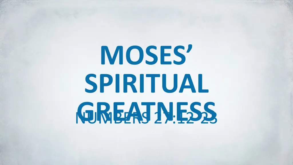 moses spiritual greatness numbers 27 12 23