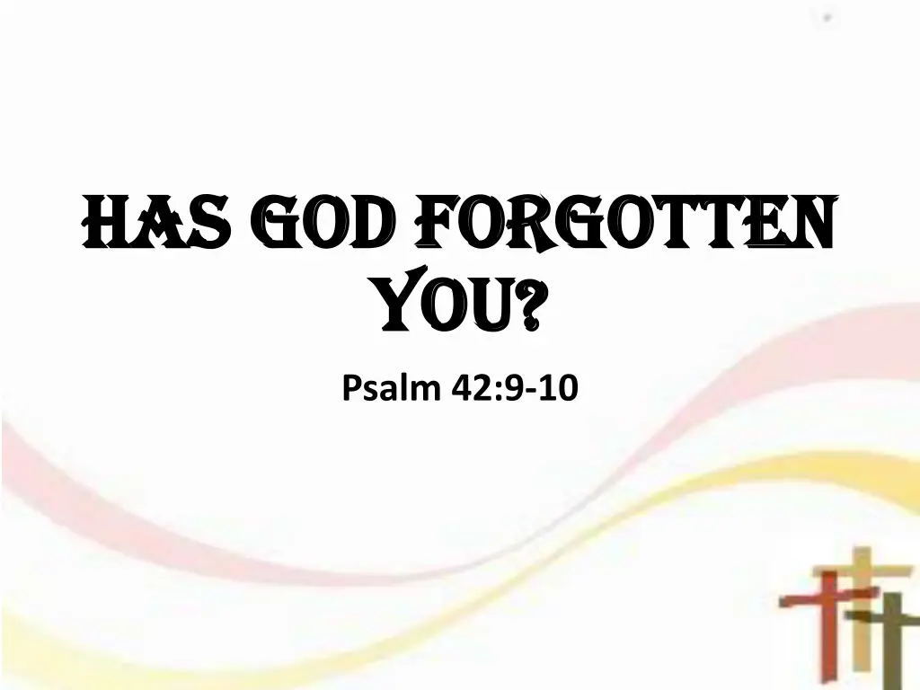 has god forgotten has god forgotten you you