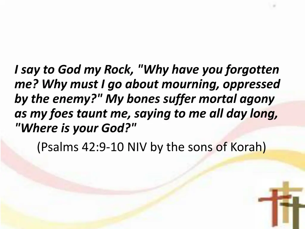 i say to god my rock why have you forgotten