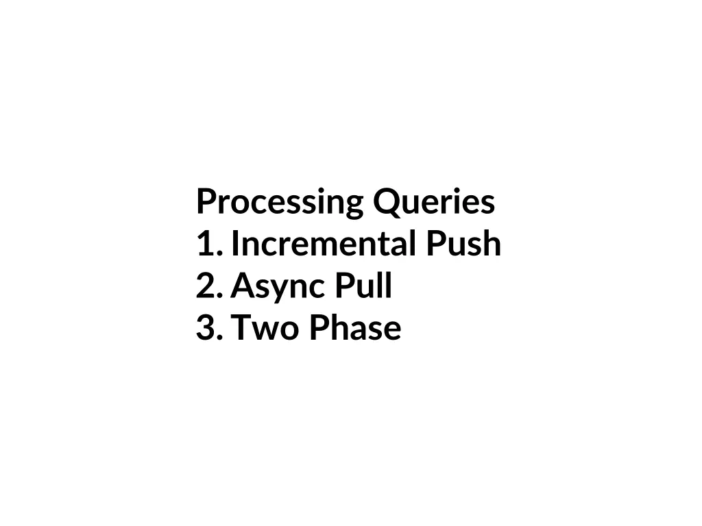 processing queries 1 incremental push 2 async