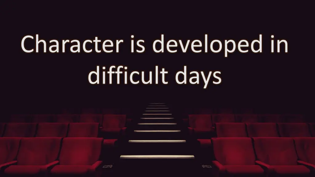character is developed in difficult days
