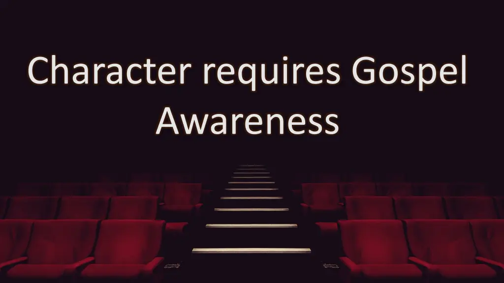 character requires gospel awareness
